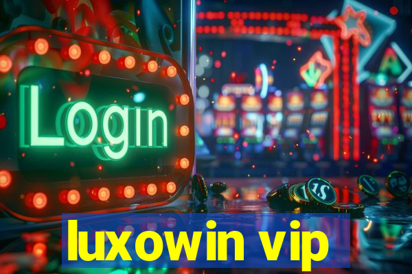 luxowin vip